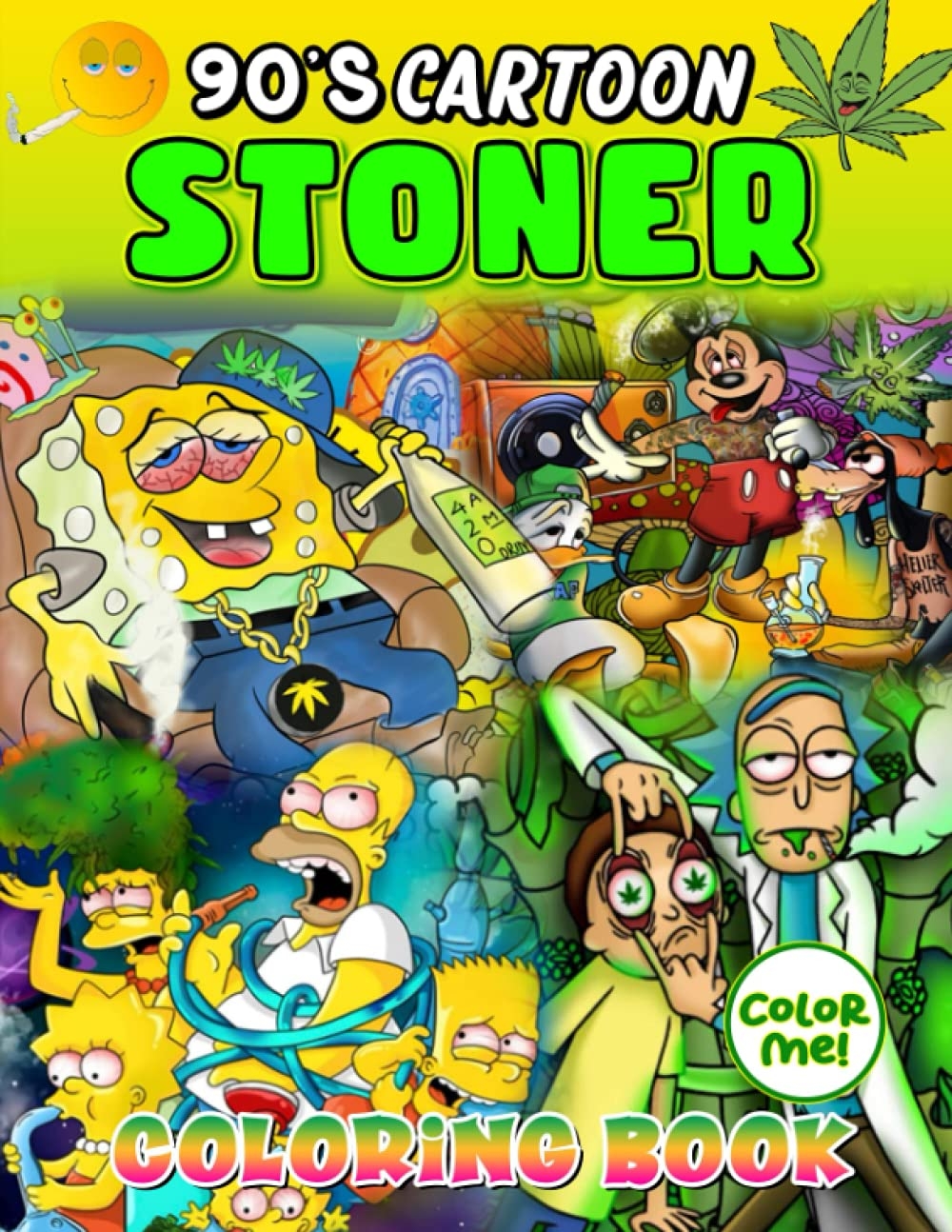Color Me 90s Cartoon Stoner Coloring Book Full Of Psychedelic Trippy Premium Illustrated Pages For Adults To Relax And Get High By Color Me Goodreads